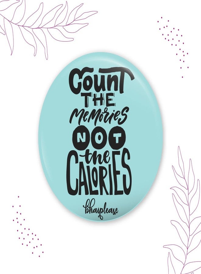Bhai Please Count The memories not the calories Pin Badges | 44mm Round Shaped Pin- Badge | Pin-Back Button Badge | Gift for Birthday, Events (Pack of 5) - Image 3